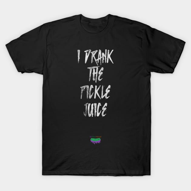 I Drank The Pickle Juice T-Shirt by PickleJuice